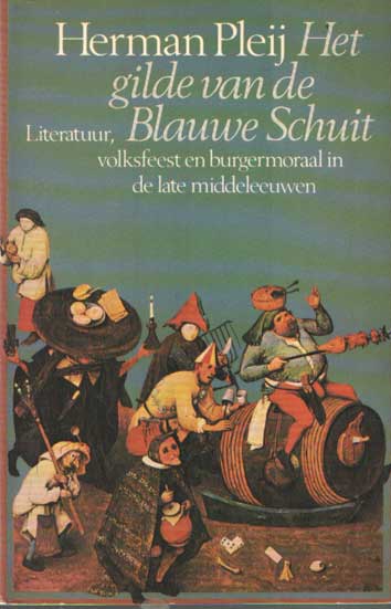 Pleij, Herman - Het gilde van de Blauwe Schuit. Literatuur, volksfeest en burgermoraal in de late middeleeuwen.