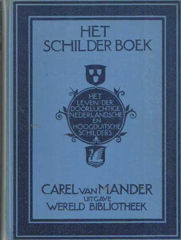 Mander, Carel van - Het schilderboek van Carel van Mander. Het leven der doorluchtige Nederlandsche en Hoogduitsche schilders.