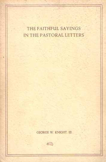 Knight, George W. - The faithful sayings in the pastoral letters.