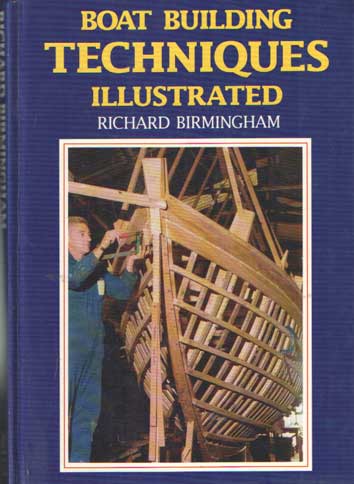 Birmingham, Richard - Boat Building Techniques Illustrated.