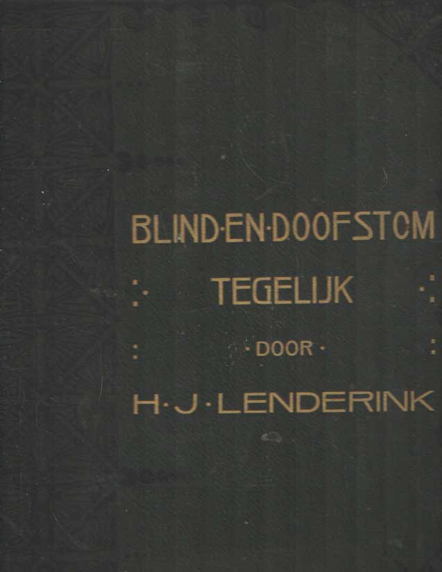 Lenderink, H.J. - Blind en doofstom tegelijk. De ontwikkeling der doofstomme blinden in en buiten Europa, benevens eene beschrijving van het doofstommen wezen in Nederland.