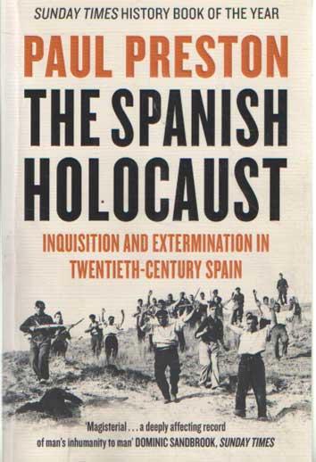 Preston, Paul - The Spanish Holocaust. Inquisition and Extermination in Twentieth-Century Spain.