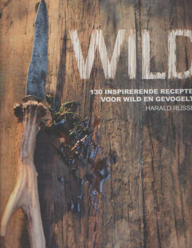 Russel, Harald - Wild / 130 inspirerende recepten voor wild en gevogelte.