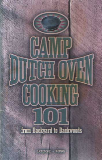  - Camp Dutch Oven Cooking 101 from Backyard to Backwoods.