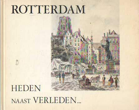 Blom, Ivo & Jan Burgerhout - Rotterdam heden naast verleden.