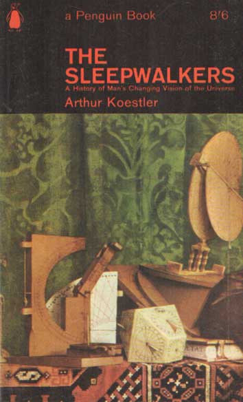 Koestler, Arthur - The Sleepwalkers: A History of Man's Changing Vision of the Universe.