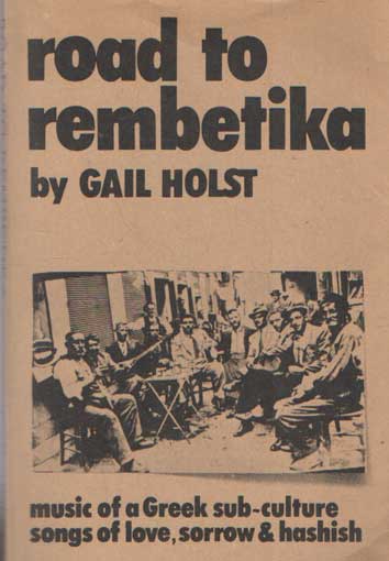 Holst, Gail - Road to Rembetika. Music of a Greek sub-culture, songs of love, sorrow & hashish.