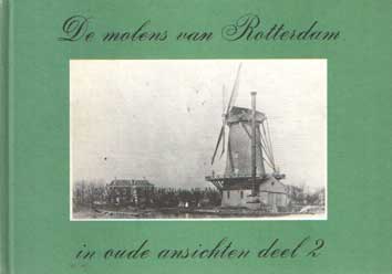 Bakker, J.S. - De molens van Rotterdam in oude ansichten. Deel 2.