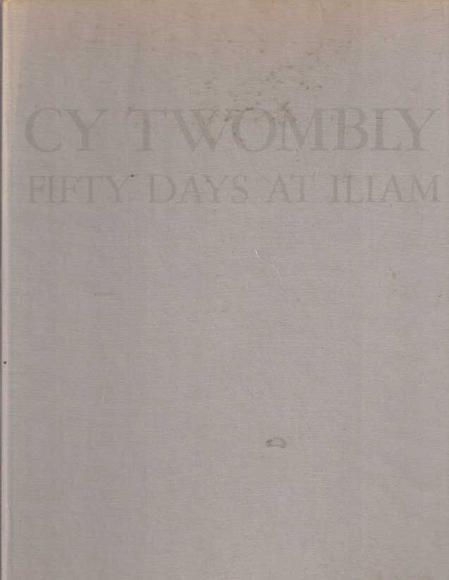 Twombly, Cy - Fifty days at Iliam. A painting in ten parts.
