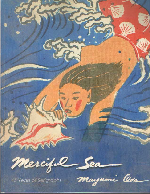 Robyn Buntin & Mayumi Oda - Merciful Sea - 45 Years of Serigraphs by Mayumi Oda.