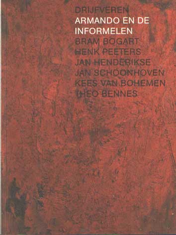 Fritz-Jobse, Jonneke - Drijfveren: Armando en de Informelen: Bram Bogart, Henk Peeters, Jan Henderikse, Jan Schoonhoven, Kees van Bohemen, Theo Bennes.