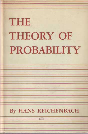 Reichenbach, Hans - The Theory of Probability: An Inquiry into the Logical and Mathematical Foundations of the Calculus of Probability.
