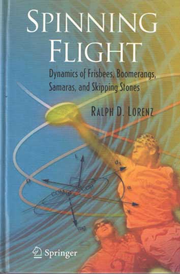 Lorenz, Ralph D. - Spinning Flight : Dynamics of Frisbees, Boomerangs, Samaras, and Skipping Stones.