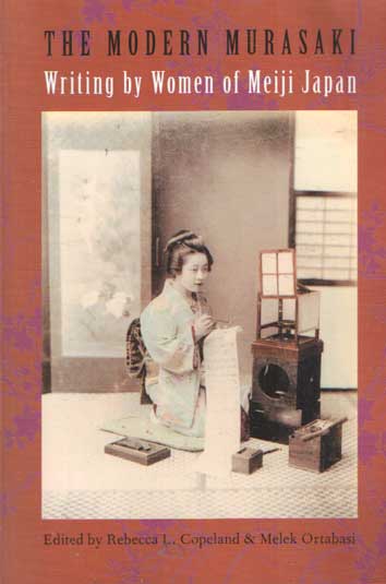 Copeland, Rebecca & melek Ortabasi - The Modern Murasaki: Writing by Women of Meiji Japan.