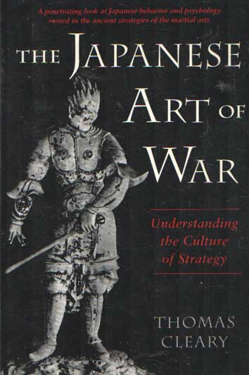 Cleary, Thomas - The Japanese Art of War: Understanding the Culture of Strategy.