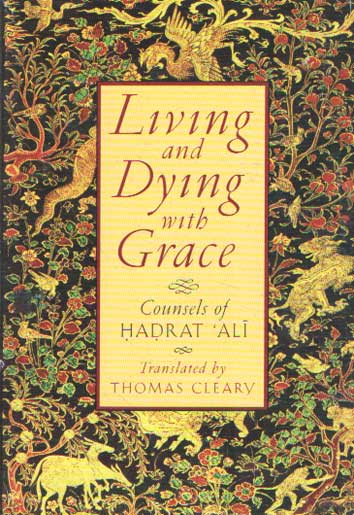 Cleary, Thomas - Living and Dying with Grace: Counsels of Hadrat Ali.