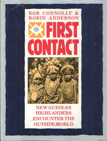 Connolly, Bob & Robin Anderson - First Contact. New Guinea's Highlanders Encounter the Outside World.