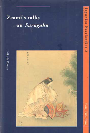 Poorter, Erika de - Zeami's Talks on Sarugaku: An Annotated Translation of Saragaku Dangi. With an introduction on Zeami Motokiyo.