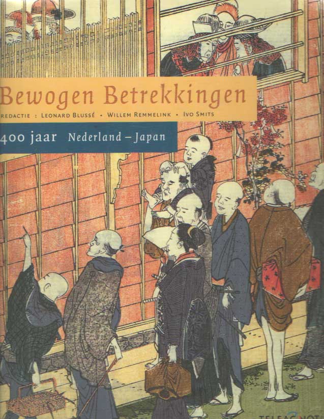 Bluss, Leonard & Willem Remmelink & Ivo Smits - Bewogen Betrekkingen. 400 jaar Nederland-Japan.