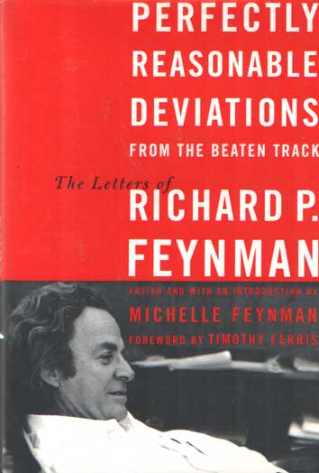 Feynman, Richard P. - Perfectly Reasonable Deviations from the Beaten Track: The Letters of Richard P. Feynman. Edited and with an introduction by Michelle Feynman. Foreword by Timothy Ferris.