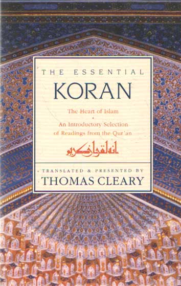  - The Essential Koran. The Heart of Islam. An introductory selection of readings from the Qur'an. Translated and presented by Thomas Cleary.