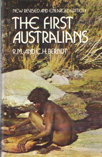Berndt, Ronald M. & Catherine H. Berndt - The First Australians.