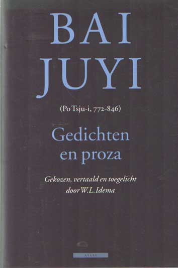 Bai Juyi - Gedichten en proza. Gekozen, vertaald en toegelicht door W.L. Idema..