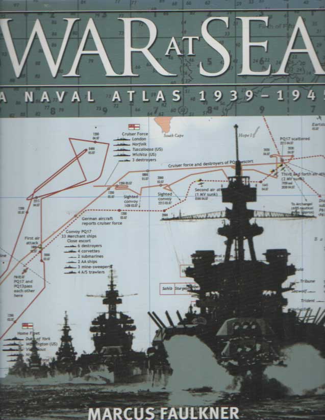 Faulkner, Marcus - War at Sea: A Naval Atlas 1939-1945.