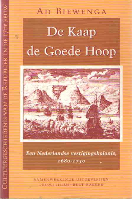 Biewenga, Ad - De Kaap de Goede Hoop. Een Nederlandse vestigingskolonie, 1680-1730.