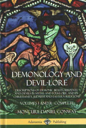 Conway, Moncure Daniel - Demonology and Devil-lore: Descriptions of Demonic Beasts, Serpents and Devils in Myths and Folklore, and in Christianity, Judaism and Eastern Religions - Volumes I and II - Complete.