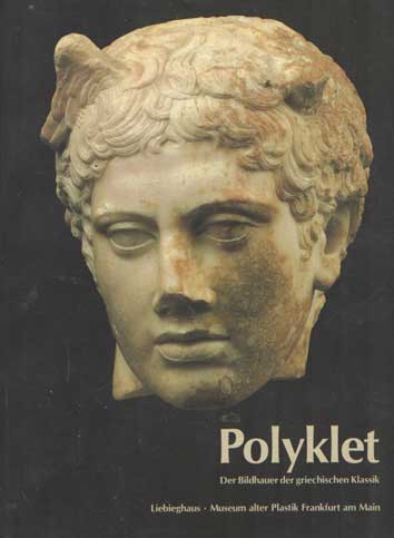 Polyclitus, Argivus (Ill.) ; Beck, Herbert (Hrsg.) - Polyklet : der Bildhauer der griechischen Klassik ; Ausstellung im Liebieghaus, Museum Alter Plastik, Frankfurt am Main.