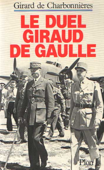 Charbonnires, Girard de - Le duel Giraud-de Gaulle.