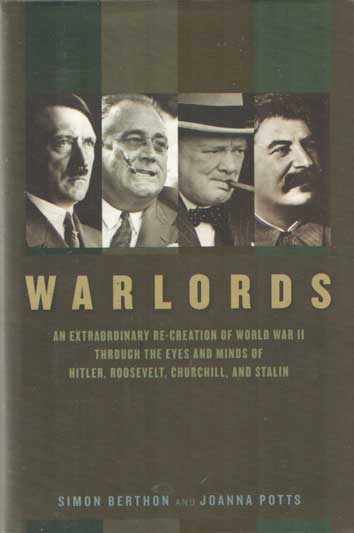 Berthon, Simon & Joanna Pots - Warlords: An Extraordinary Re-creation of World War II through the Eyes and Minds of Hitler, Churchill, Roosevelt, and Stalin.