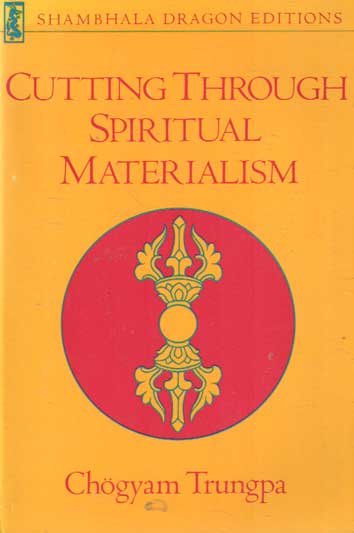 Chogyam Trungpa - Cutting Through Spiritual Materialism.
