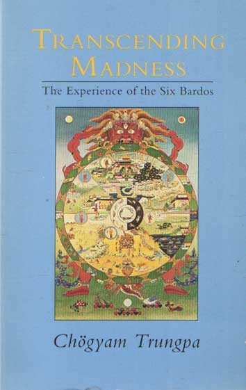 Chogyam Trungpa - Transcending Madness: The Experience of the Six Bardos.