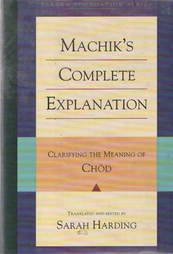 Machik Labdron - Machik's Complete Explanation: Clarifying the Meaning of Chod.
