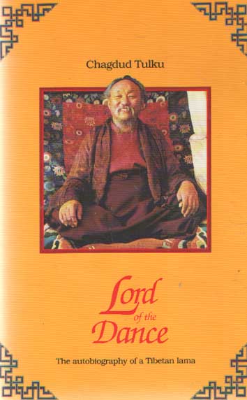 Chagdad Tulku - Lord of the Dance: Autobiography of a Tibetan Lama.