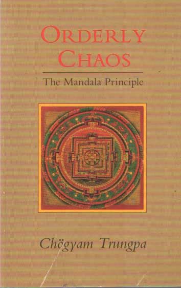 Chogyam Trungpa - Orderly Chaos: The Mandala Principle .
