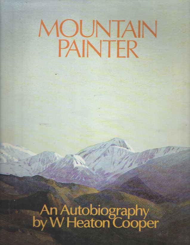 Cooper, W. Heaton: - Mountain Painter. An Autobiography.