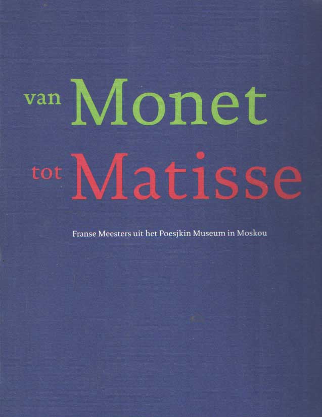 Es, Jonieke van & Patty Wagenman - Van Monet tot Matisse. Franse meesters uit het Poesjkin Museum in Moskou.