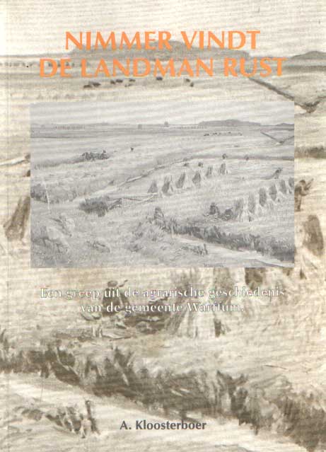 Kloosterboer, A. - Nimmer vindt de landman rust. Een greep uit de agrarische geschiedenis van de gemeente Warffum.