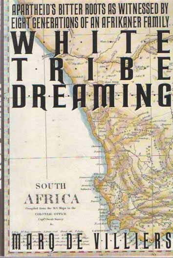 Villier, Marq de - White Tribe Dreaming. Apartheid's Bitter Roots as Witnessed by Eight Generations of an Afrikaner Family.