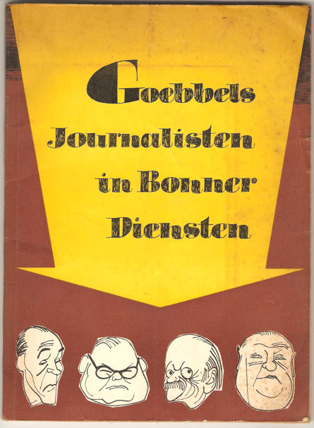  - Goebbels Journalisten in Bonner Diensten. Eine Dokumentation.