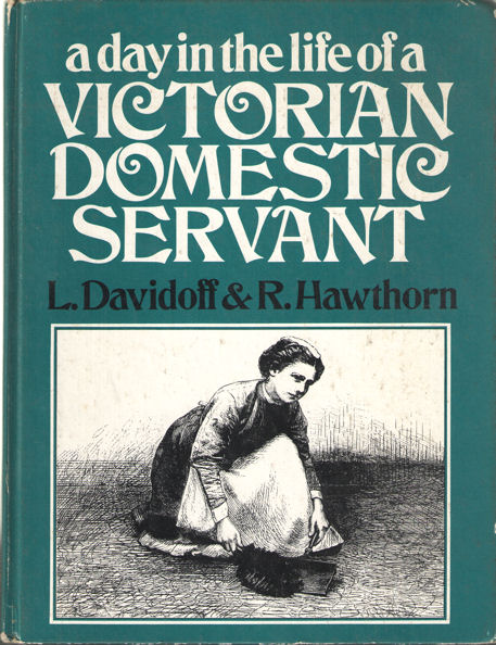 Davidoff, L. & R. Hawthorn - A day in the life of a victorian domestic servant.