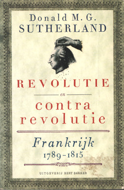 Sutherland, Donald M.G. - Revolutie en contra revolutie. Frankrijk 1789 - 1815.