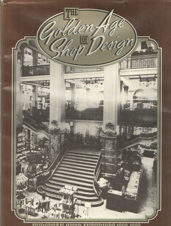 Artley, Alexandra (editor) - The Golden Age of Shop Design. European Shop Interiors 1880-1839.