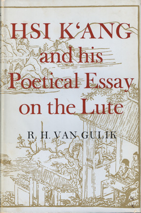 Gulik, R.H. van - Hsi K'ang and his poetical Essay on the Lute. With his annotated English translation accompanied by the full original text of the Ch'in-fu.
