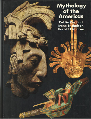 Burland, Cottie , Irene Nicholson & Harold Osborne - Mythology of the Americans.