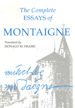 Montaigne - The Complete Essays of Montaigne. Translated by Donald M. Frame.