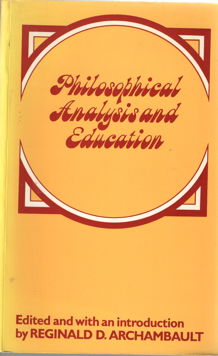 Archambault, Reginald D. - Philosophical Analysis and Education. Edited and with an Introduction by Reginald D.Archambault.